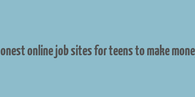 honest online job sites for teens to make money