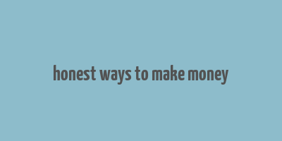 honest ways to make money