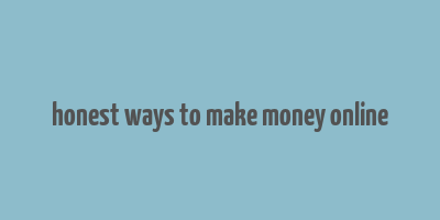 honest ways to make money online