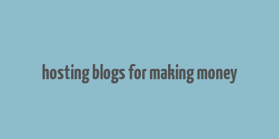 hosting blogs for making money