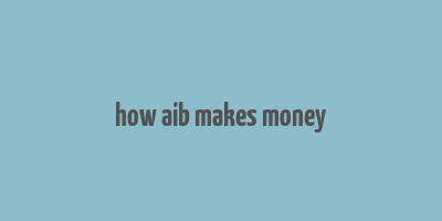 how aib makes money