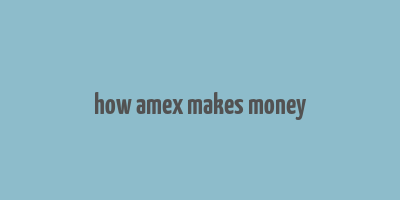 how amex makes money