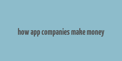 how app companies make money