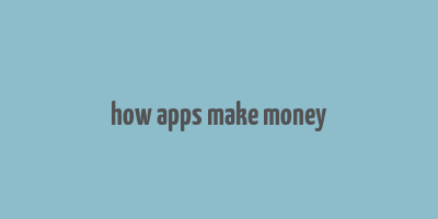 how apps make money