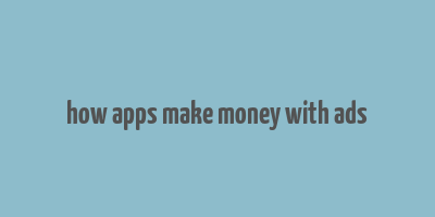 how apps make money with ads