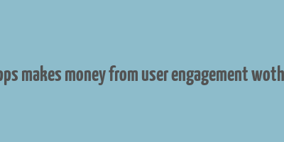 how apps makes money from user engagement wothou ads