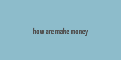 how are make money