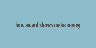 how award shows make money