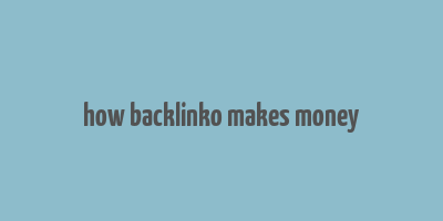 how backlinko makes money