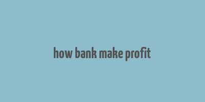 how bank make profit