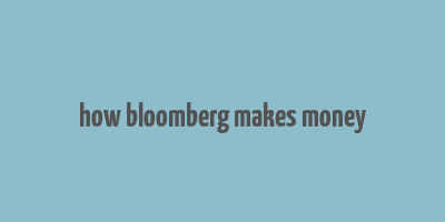 how bloomberg makes money