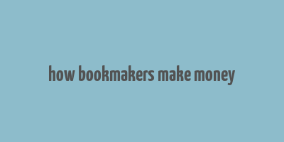 how bookmakers make money