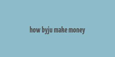 how byju make money