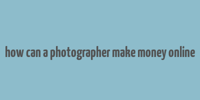 how can a photographer make money online