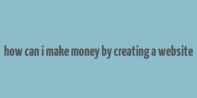 how can i make money by creating a website