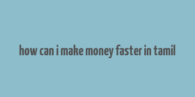 how can i make money faster in tamil