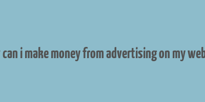 how can i make money from advertising on my website