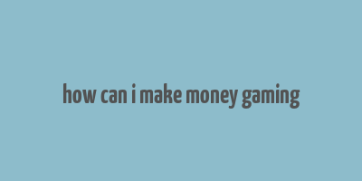 how can i make money gaming