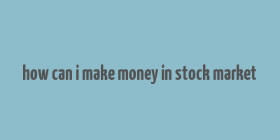 how can i make money in stock market