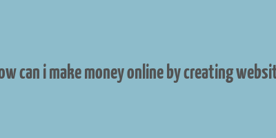 how can i make money online by creating website