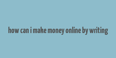 how can i make money online by writing