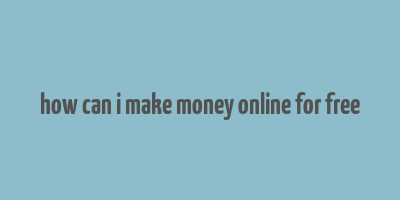 how can i make money online for free