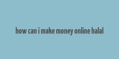 how can i make money online halal