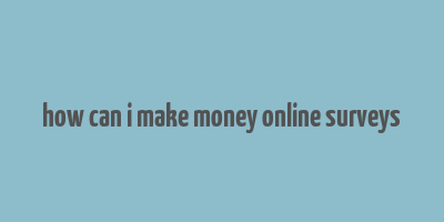 how can i make money online surveys