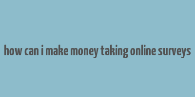 how can i make money taking online surveys