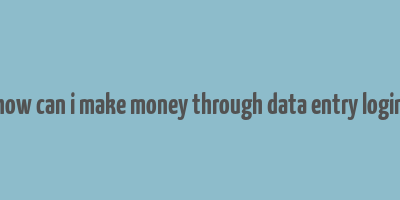 how can i make money through data entry login