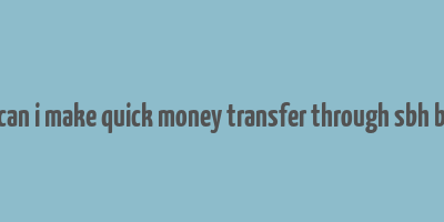 how can i make quick money transfer through sbh buddy