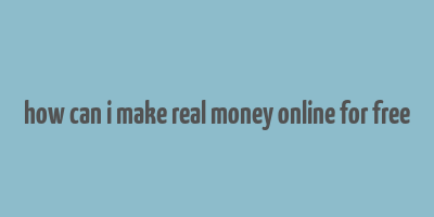 how can i make real money online for free