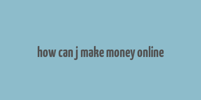 how can j make money online