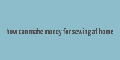 how can make money for sewing at home