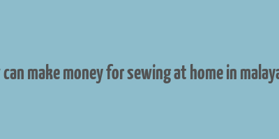 how can make money for sewing at home in malayalam