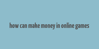 how can make money in online games