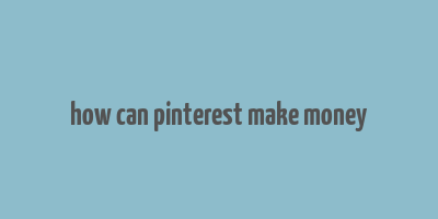 how can pinterest make money