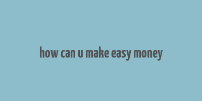 how can u make easy money