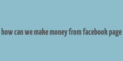 how can we make money from facebook page