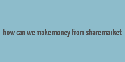 how can we make money from share market