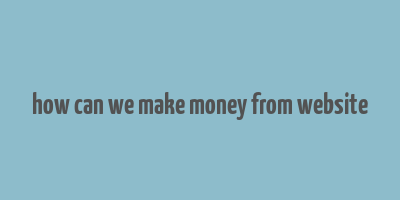 how can we make money from website