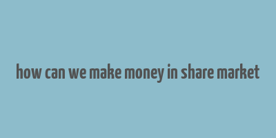 how can we make money in share market