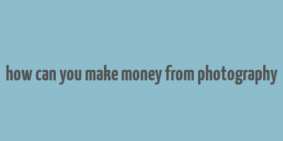 how can you make money from photography