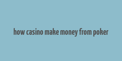 how casino make money from poker