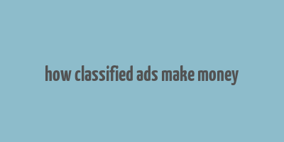 how classified ads make money