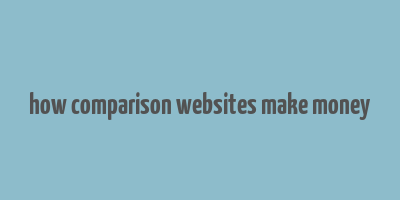 how comparison websites make money