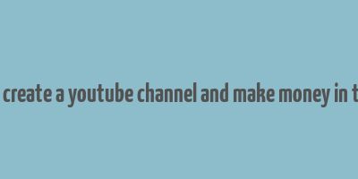 how create a youtube channel and make money in tamil