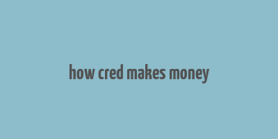 how cred makes money