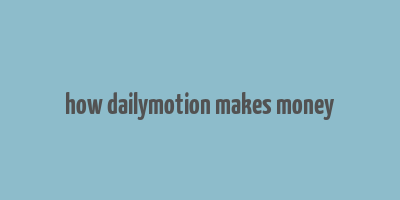 how dailymotion makes money