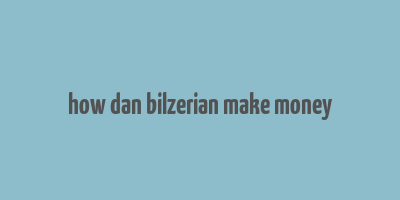 how dan bilzerian make money